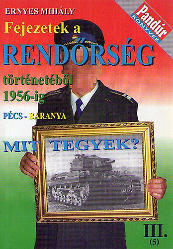 Ernyes Mihly - Fejezetek a rendrsg trtnetbl 1956-ig