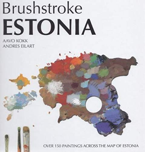 Aavo Kokk - Andres Eilart - Brushstroke Estonia - Over 150 paintings across the map of Estonia