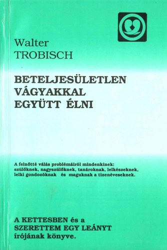 Walter Trobisch - Beteljes�letlen v�gyakkal egy�tt �lni - A feln�tt� v�l�s probl�m�ir�l mindenkinek
