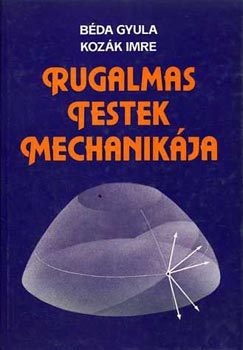 Bda Gyula-Kozk Imre - Rugalmas testek mechanikja