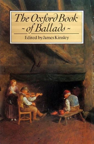 James Kinsley edit. - The Oxford Book of Ballads