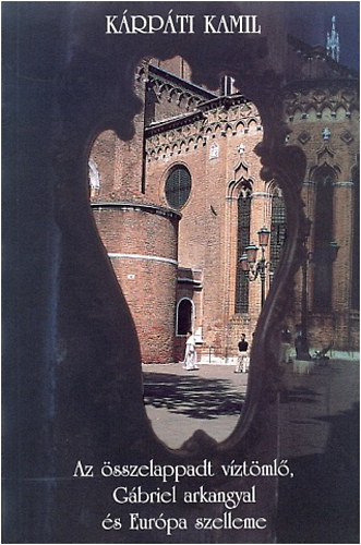 K�rp�ti Kamil - Az �sszetapadt v�zt�ml�, G�briel arkangyal �s Eur�pa szelleme