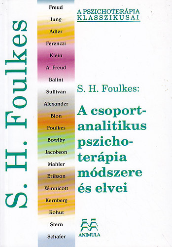 S.H. Foulkes - A csoportanalitikus pszichoterpia mdszere s elvei (A Pszichoterpia Klasszikusai)