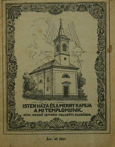 Dezső István - Isten háza és a menny kapuja a mi templomunk
