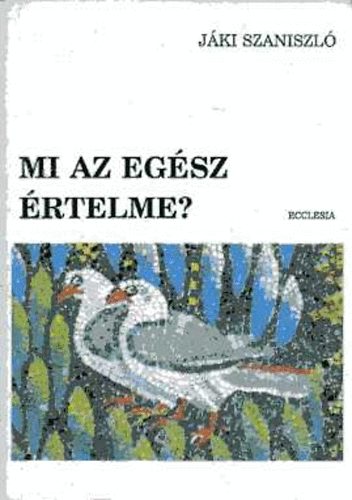 J�ki Szaniszl� - Mi az eg�sz �rtelme?