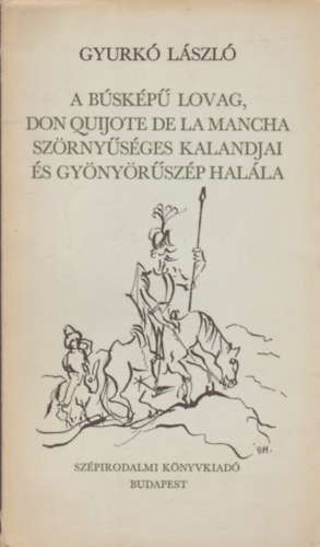Gyurk Lszl - A bskp lovag, Don Quijote De La Mancha szrnysges kalandjai...