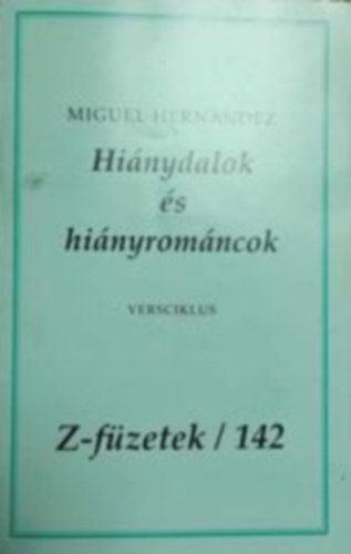 Miguel Hern�ndez - Hi�nydalok �s hi�nyrom�ncok - Z- f�zetek/ 142