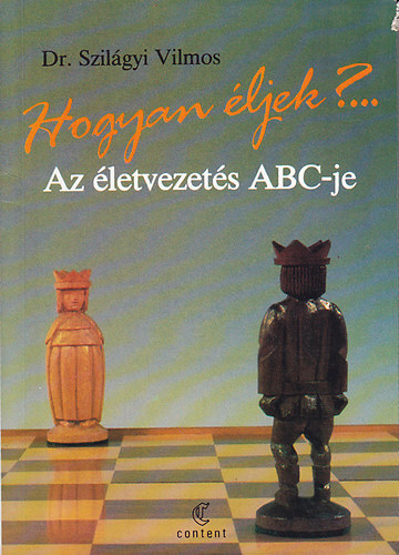 Dr. Szilgyi Vilmos - Hogyan ljek?... Az letvezets ABC-je