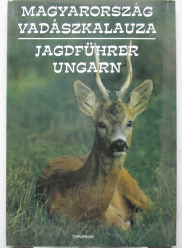 Topopress - Magyarorszg vadszkalauza-Jagdfhrer Ungarn