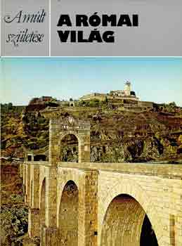 SZERZŐ Michael Vickers SZERKESZTŐ Molnár Magda FORDÍTÓ Borbás Mária LEKTOR Zsolt Angéla - A római világ (A könyv színes és fekete-fehér illusztrációkat, fotókat tartalmaz., Időrendi táblázat)