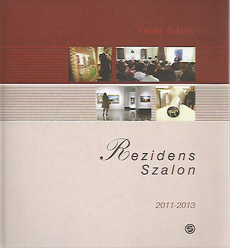 Veres G�bor  (szerk.) - Rezidens Szalon 2011-2013