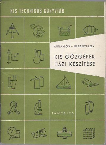 Abramov; Hlebnyikov - Kis g�zg�pek h�zi k�sz�t�se (Kis technikus k�nyvt�r)