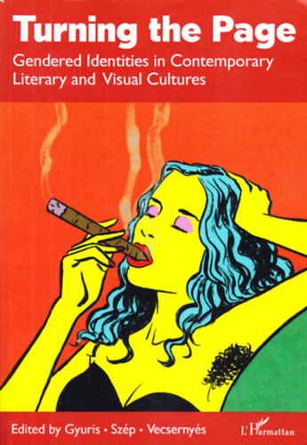 Kata Gyuris - Eszter Szép - Dóra Vecsernyés (eds) - TURNING THE PAGE - Gendered Identities in Contemporary Literary and Visual Cultures