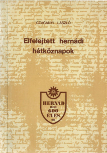 Czag�nyi L�szl� - Elfelejtett hern�di h�tk�znapok (adal�kok Hern�d k�zs�g t�rt�net�hez)