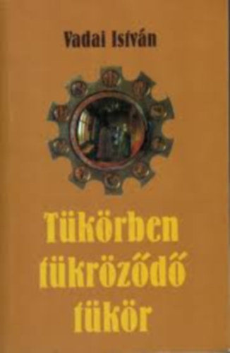 Vadai István - Tükörben tükröződő tükör
