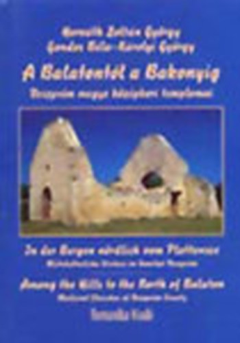 Horvth-Gondos-Krolyi - A Balatontl a Bakonyig (Veszprm megye kzpkori templomai)