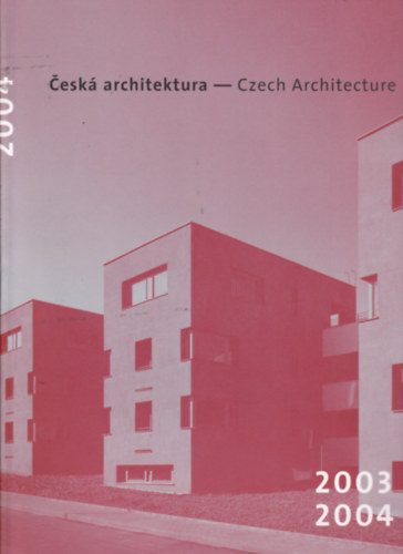 Ceská architektura 2003-2004 / Czech architecture 2003-2004 (cseh-angol nyelvű)