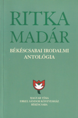 Kőszegi Barta Kálmán - Ritka madár Békéscsabai Irodalmi atológia 7. kötet