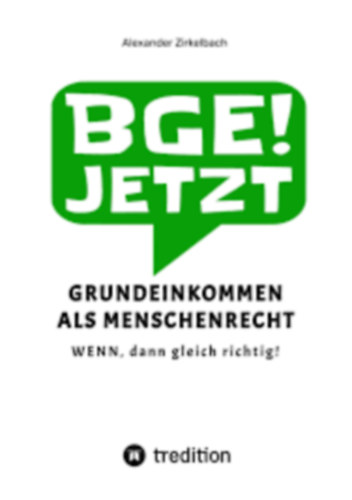 Alexander Zirkelbach - BGE! Jetzt - Grundeinkommen als Menschenrecht ("Az alapj�vedelem mint emberi jog" n�met nyelven)