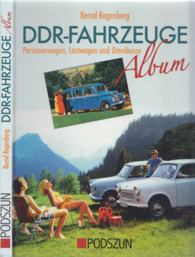 Bernd Regenberg - DDR-Fahrzeuge album - Personenwagen, Lastwagen und Omnibusse