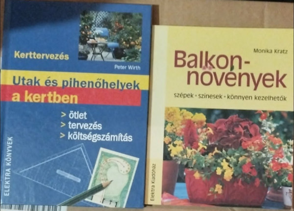 Monika Kratz, Wirth Péter - 2db Kerti könyv.:Utak és pihenőhelyek a kertben (Kerttervezés)+Balkonnövények