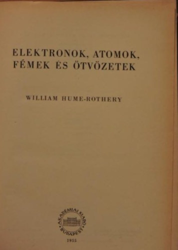 W. Hume-Rothery - Elektronok, atomok, fmek s tvzetek