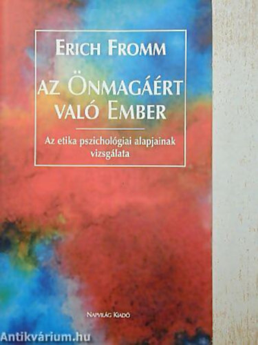 Erich Fromm - Az nmagrt val ember AZ ETIKA PSZICHOLGIAI ALAPJAINAK VIZSGLATA