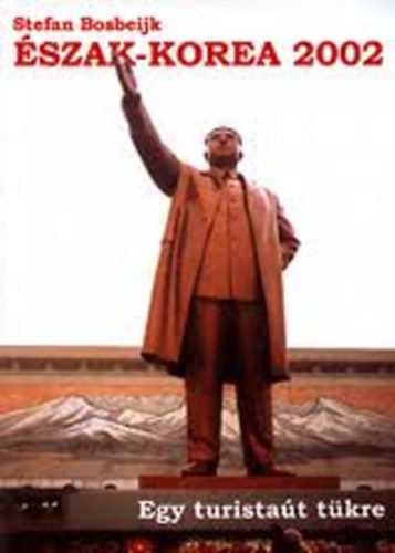Stefan Bosbeijk - �szak-Korea 2002 - Egy turista�t t�kre