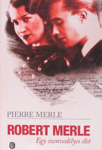 N. Kiss Zsuzsa  Pierre Merle (szerk.), Kamocsay Ildik� (ford�t�) - Robert Merle - Egy szenved�lyes �let (Robert Merle, Une vie de passions)