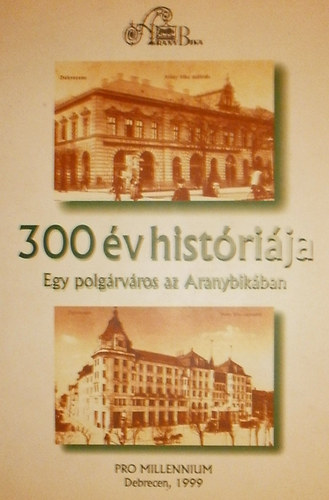 Vgh Lszl  (szerk.) - 300 v histrija (egy polgrvros az Aranybikban)