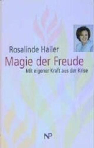 Rosalinde Haller - Magie der Freude (Mit eigener Kraft aus der Krise)