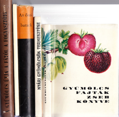 DR. Fejes-Horn-Brunner, Mohcsy-Maliga-Mohcsy, Dr. Kovcs Sndor Mohcsy-Dr. Tomcsnyi - 5 db. gymlcstermeszts: A gymlcs tja a ftl a fogyasztig + Gymlcssvny + Az szibarack + Nyri gymlcsk termesztse + Gymlcsfajtk zsebknyve