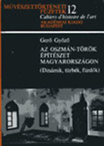 Ger Gyz - Az oszmn-trk ptszet Magyarorszgon (Dzsmik, trbk, frdk)