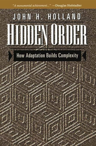 John H. Holland - Hidden Order: How Adaptation Builds Complexity