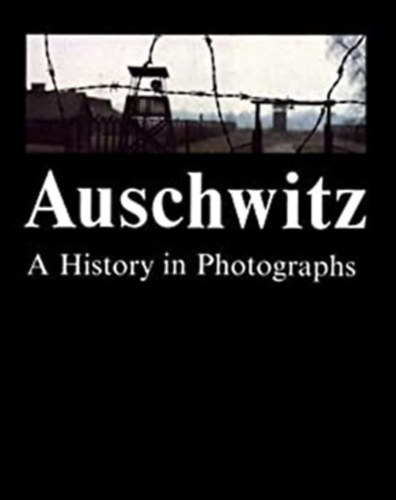 Teresa wiebocka  (szerk.) - Auschwitz: A History in Photographs