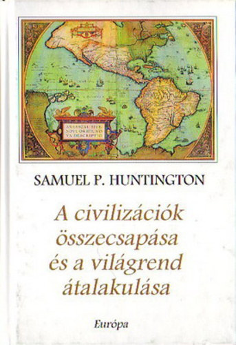 Samuel P. Huntington - A civilizcik sszecsapsa s a vilgrend talakulsa