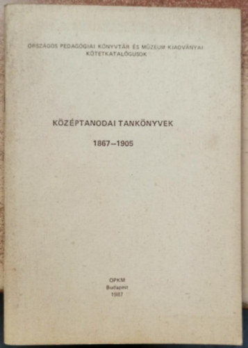 Pozs�r Istv�nn�  (szerk.) - K�z�ptanodai tank�nyvek 1867-1905