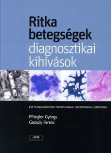 Garzuly Ferenc; Pfliegler Gyrgy  (szerk.) - Ritka betegsgek, diagnosztikai kihvsok