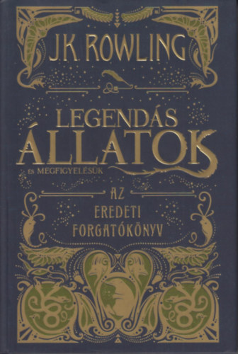 J. K. Rowling - Legends llatok s Megfigyelsk - Az eredeti forgatknyv