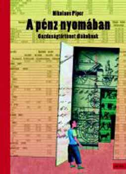Nikolaus Piper - A p�nz nyom�ban - Gazdas�gt�rt�net di�koknak