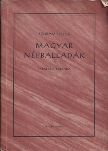 Schram Ferenc (szerk.) - Magyar népballadák - 56 énekelt ballada