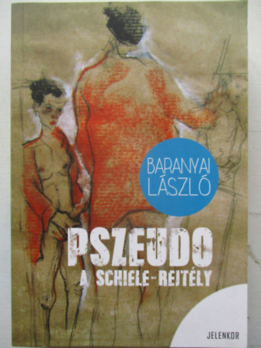 Baranyai L�szl� - Pszeudo - A Schiele rejt�ly