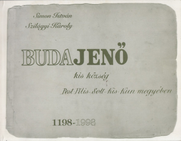 Szil�gyi K�roly Simon Istv�n - Budajen� - Kis k�zs�g Pest-Pilis-Solt-Kis-Kun megy�ben 1198-1998