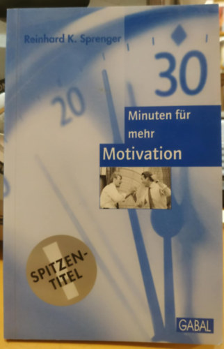 Reinhard K. Sprenger - Drei�ig (30) Minuten f�r mehr Motivation (Harminc (30) perc a tov�bbi motiv�ci��rt)