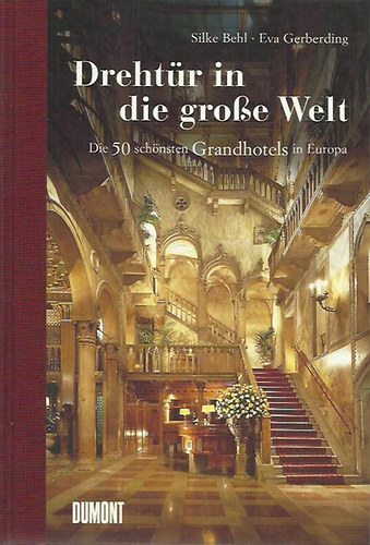 Silke Behl; Eva Gerberding - Dreht�r in die grosse Welt. Die 50 sch�nsten Grandhotels in Europa