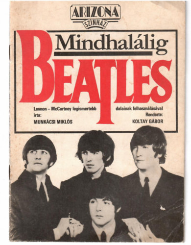 Munkácsi Miklós - Mindhalálig Beatles (Arizona Szinház) Előadásismertető.