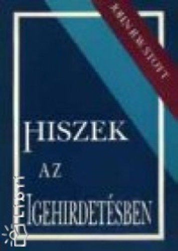 John R.W. Stott - Hiszek az igehirdetsben