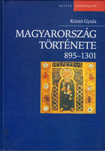 Krist Gyula - Magyarorszg trtnete 895-1301