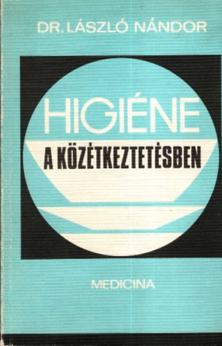 Dr. L�szl� N�ndor szerk. - Higi�ne a k�z�tkeztet�sben - Az eg�szs�g�gyi-minimum tanfolyam anyaga