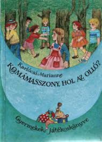 Karl�cai Marianne - Kom�m asszony, hol az oll�?- Kisgyermekek j�t�kosk�nyve